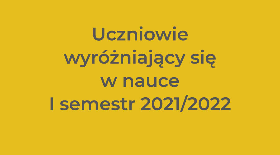 Uczniowie wyróżniający się w nauce I semestr 2021/2022
