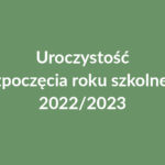 Uroczystość rozpoczęcia roku szkolnego 2022/2023