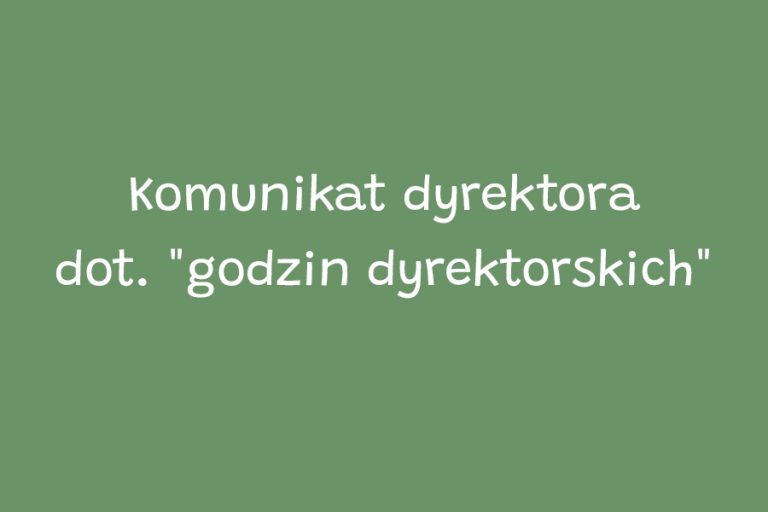 Komunikat dyrektora dot. "godzin dyrektorskich"