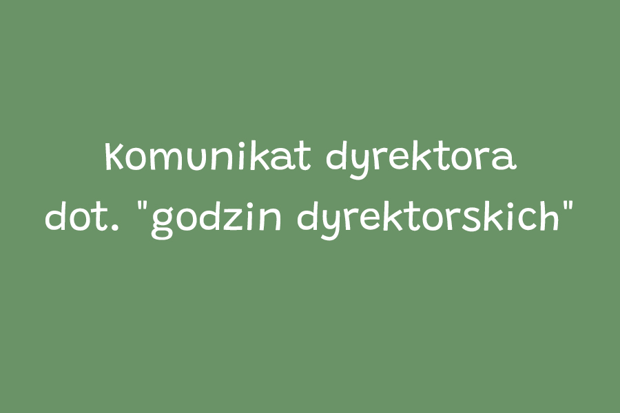 Komunikat dyrektora dot. "godzin dyrektorskich"